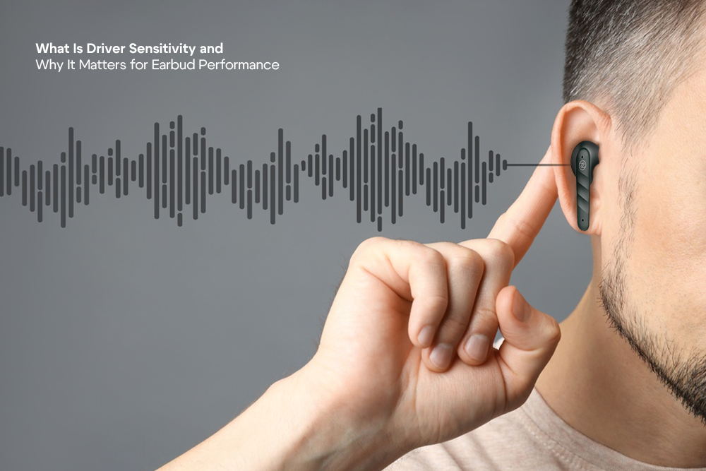 What Is Driver Sensitivity and Why It Matters for Earbud Performance