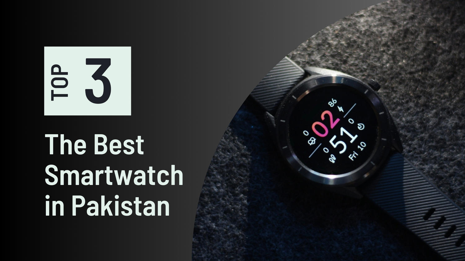 The Best Smartwatch in Pakistan? Here Are The TOP 3!